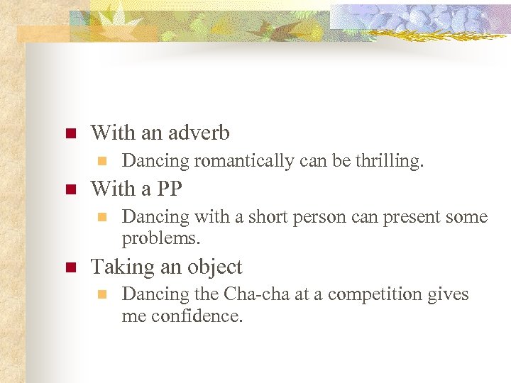 n With an adverb n n With a PP n n Dancing romantically can