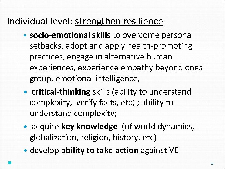 Individual level: strengthen resilience socio-emotional skills to overcome personal setbacks, adopt and apply health-promoting