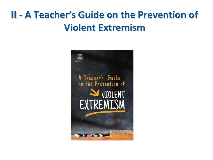 II - A Teacher’s Guide on the Prevention of Violent Extremism 