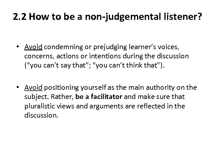 2. 2 How to be a non-judgemental listener? • Avoid condemning or prejudging learner’s