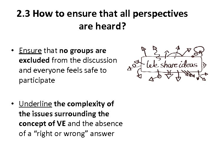 2. 3 How to ensure that all perspectives are heard? • Ensure that no