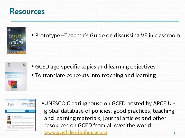 Resources • Prototype –Teacher’s Guide on discussing VE in classroom • GCED age-specific topics