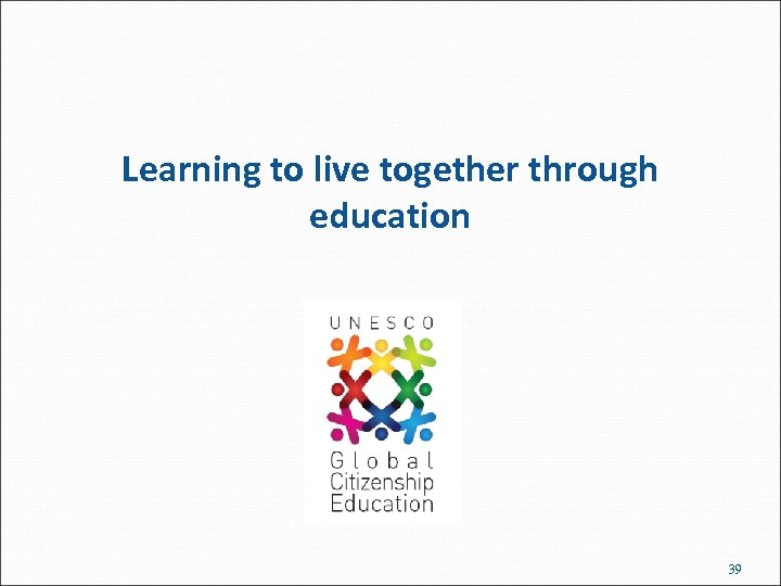 Learning to live together through education 39 