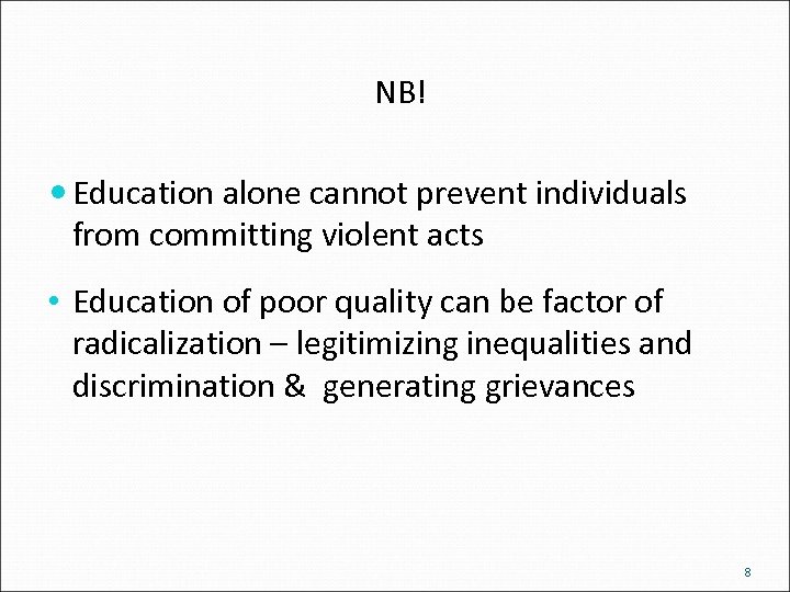 NB! Education alone cannot prevent individuals from committing violent acts • Education of poor