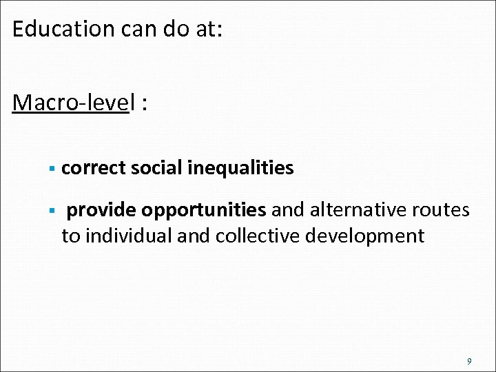 Education can do at: Macro-level : § correct social inequalities § provide opportunities and