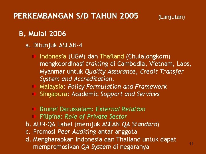 PERKEMBANGAN S/D TAHUN 2005 (Lanjutan) B. Mulai 2006 a. Ditunjuk ASEAN-4 Indonesia (UGM) dan
