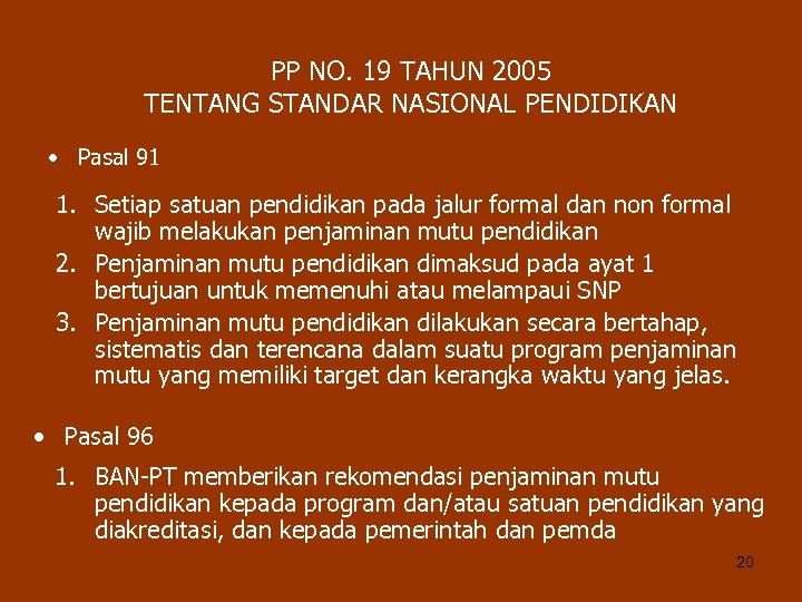 PP NO. 19 TAHUN 2005 TENTANG STANDAR NASIONAL PENDIDIKAN • Pasal 91 1. Setiap