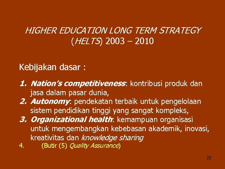 HIGHER EDUCATION LONG TERM STRATEGY (HELTS) 2003 – 2010 Kebijakan dasar : 1. Nation’s