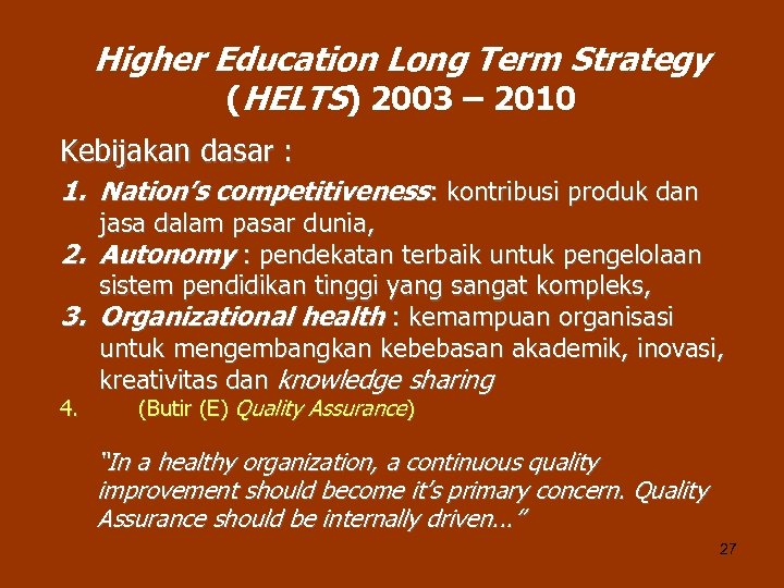 Higher Education Long Term Strategy (HELTS) 2003 – 2010 Kebijakan dasar : 1. Nation’s