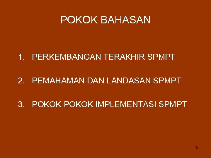 POKOK BAHASAN 1. PERKEMBANGAN TERAKHIR SPMPT 2. PEMAHAMAN DAN LANDASAN SPMPT 3. POKOK-POKOK IMPLEMENTASI