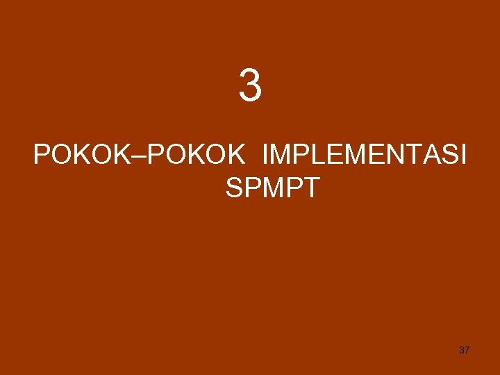 3 POKOK–POKOK IMPLEMENTASI SPMPT 37 