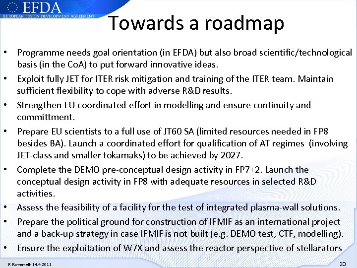 Towards a roadmap • Programme needs goal orientation (in EFDA) but also broad scientific/technological