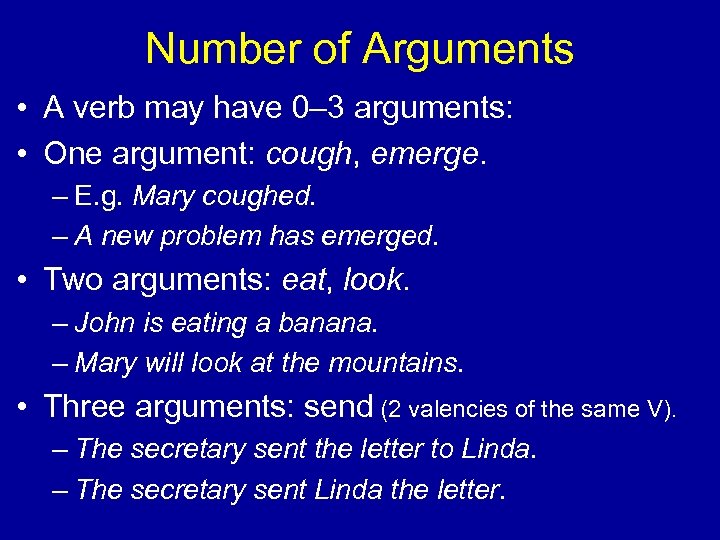 Number of Arguments • A verb may have 0– 3 arguments: • One argument: