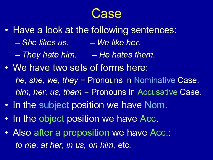 Case • Have a look at the following sentences: – She likes us. –