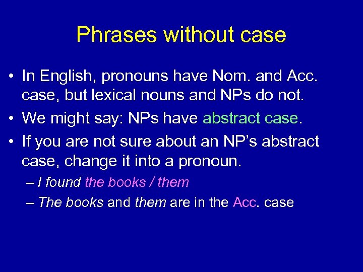 Phrases without case • In English, pronouns have Nom. and Acc. case, but lexical