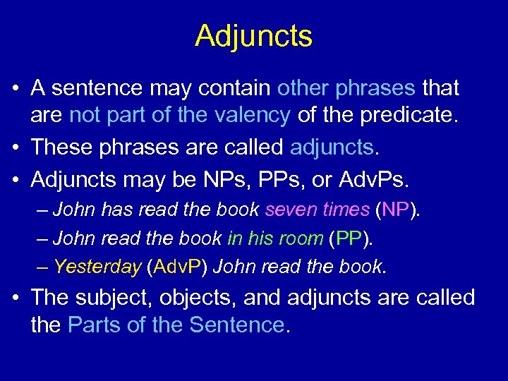 Adjuncts • A sentence may contain other phrases that are not part of the