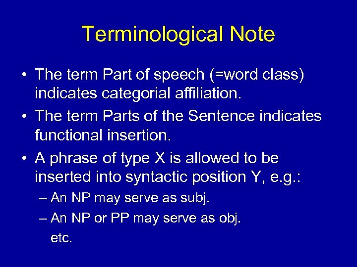 Terminological Note • The term Part of speech (=word class) indicates categorial affiliation. •