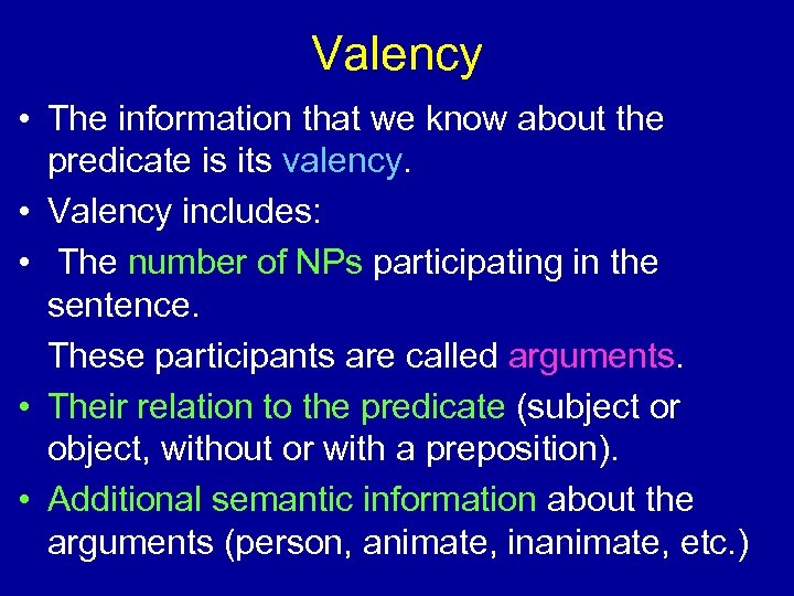 Valency • The information that we know about the predicate is its valency. •