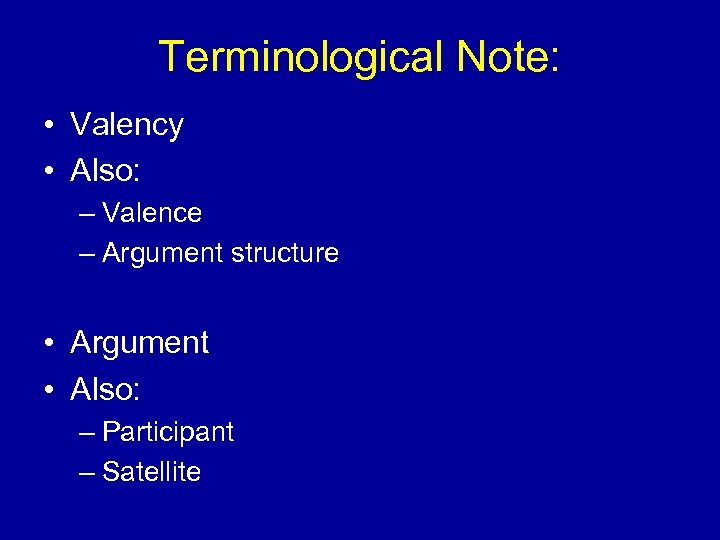 Terminological Note: • Valency • Also: – Valence – Argument structure • Argument •