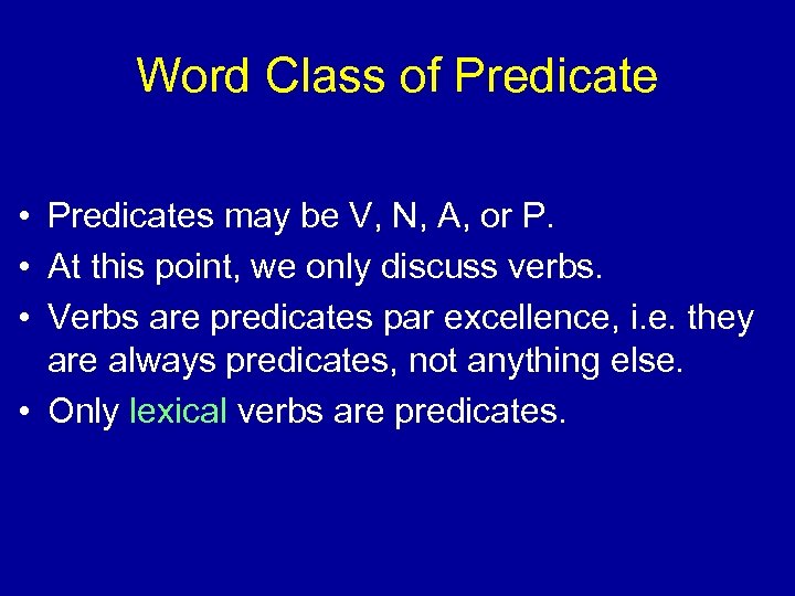 Word Class of Predicate • Predicates may be V, N, A, or P. •