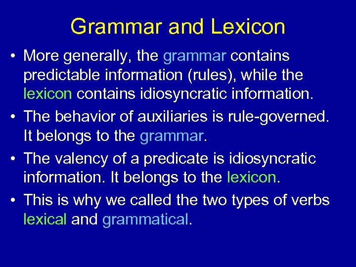 Grammar and Lexicon • More generally, the grammar contains predictable information (rules), while the