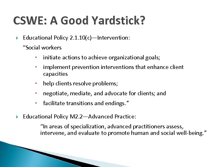 CSWE: A Good Yardstick? Educational Policy 2. 1. 10(c)—Intervention: “Social workers initiate actions to