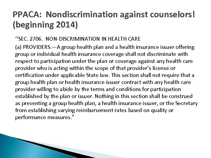 PPACA: Nondiscrimination against counselors! (beginning 2014) ‘‘SEC. 2706. NON-DISCRIMINATION IN HEALTH CARE (a) PROVIDERS.