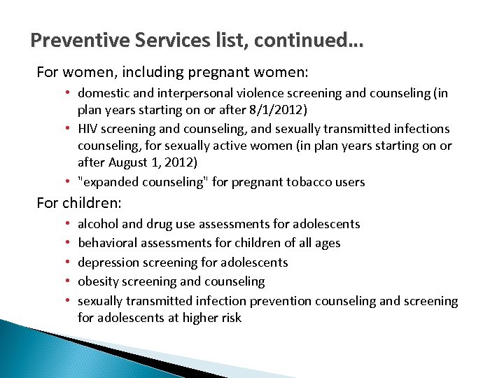 Preventive Services list, continued… For women, including pregnant women: • domestic and interpersonal violence