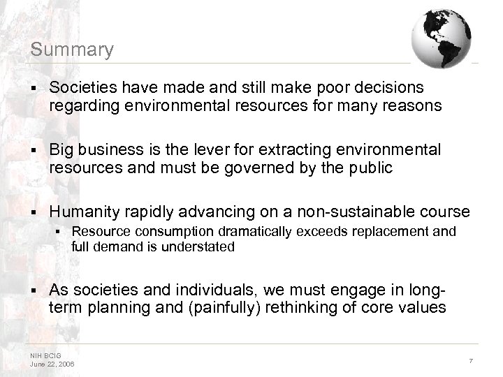 Summary § Societies have made and still make poor decisions regarding environmental resources for