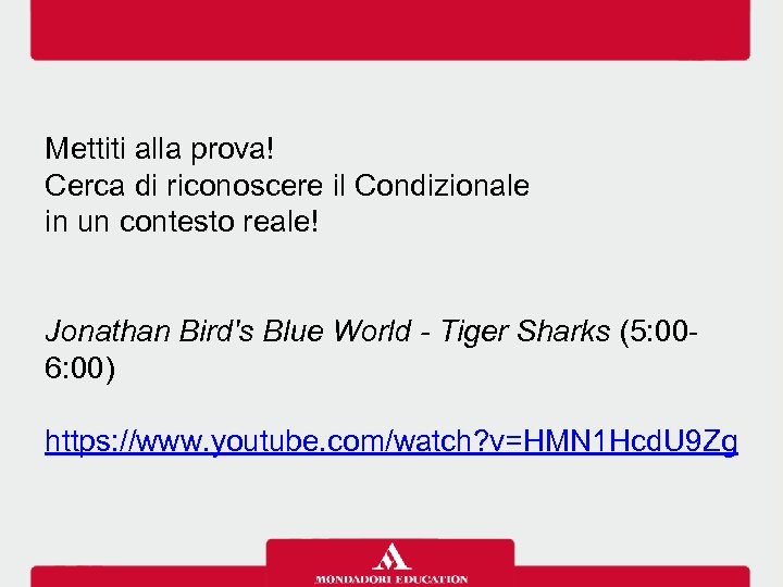 Mettiti alla prova! Cerca di riconoscere il Condizionale in un contesto reale! Jonathan Bird's