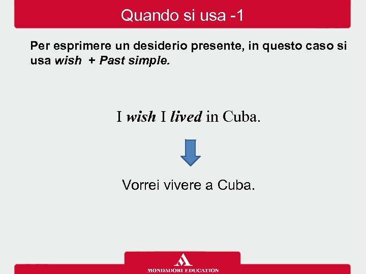 Quando si usa -1 Per esprimere un desiderio presente, in questo caso si usa