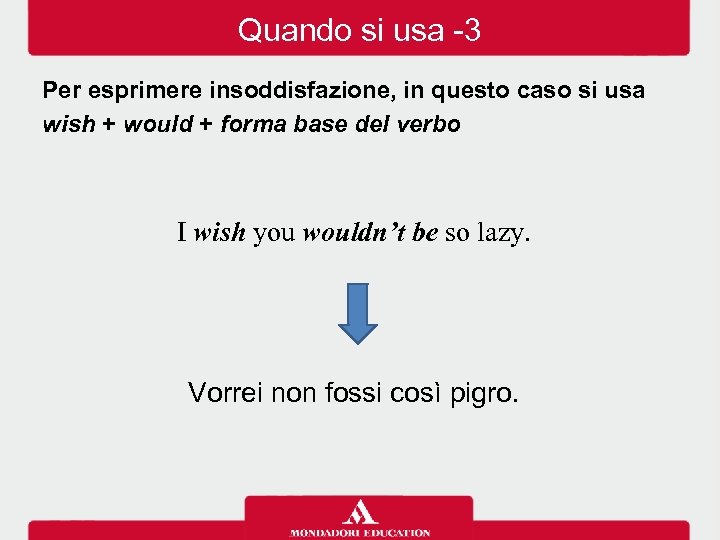 Quando si usa -3 Per esprimere insoddisfazione, in questo caso si usa wish +