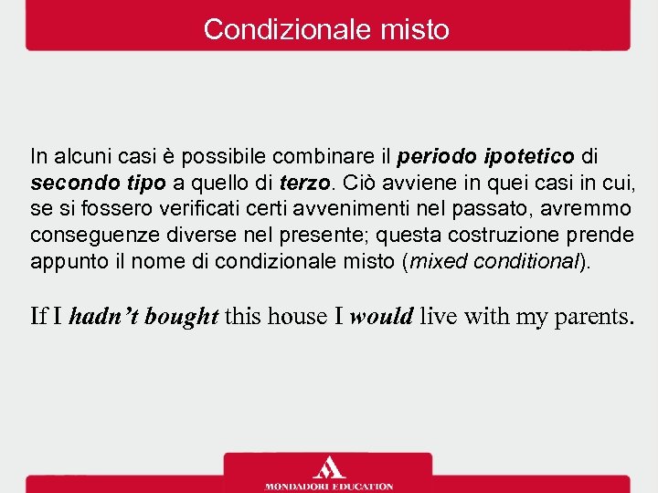 Condizionale misto In alcuni casi è possibile combinare il periodo ipotetico di secondo tipo