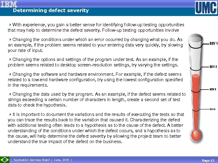 Determining defect severity 4 With experience, you gain a better sense for identifying follow-up