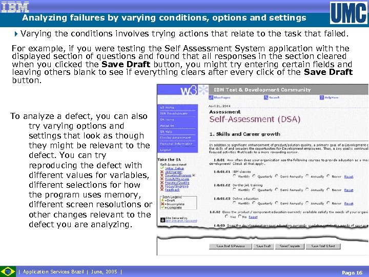 Analyzing failures by varying conditions, options and settings 4 Varying the conditions involves trying