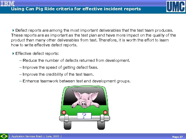 Using Can Pig Ride criteria for effective incident reports 4 Defect reports are among