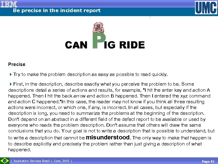 Be precise in the incident report Precise 4 Try to make the problem description