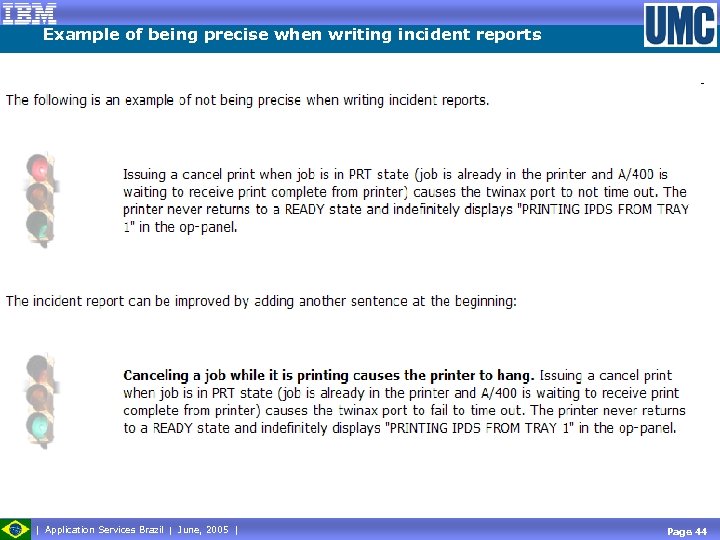 Example of being precise when writing incident reports Application Services Brazil June, 2005 Page