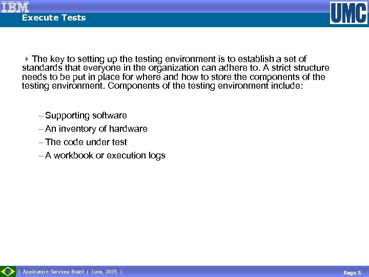 Execute Tests 4 The key to setting up the testing environment is to establish