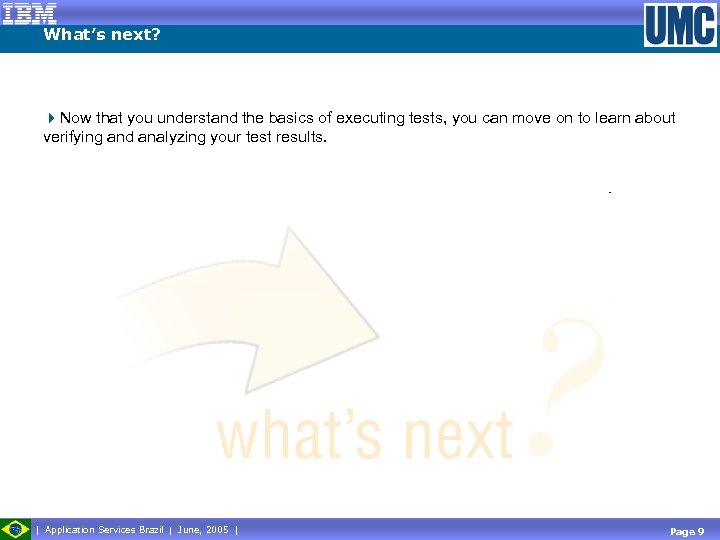 What’s next? 4 Now that you understand the basics of executing tests, you can