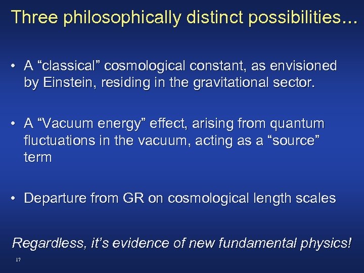 Three philosophically distinct possibilities. . . • A “classical” cosmological constant, as envisioned by