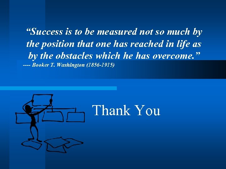 “Success is to be measured not so much by the position that one has