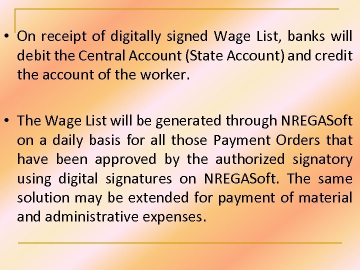  • On receipt of digitally signed Wage List, banks will debit the Central