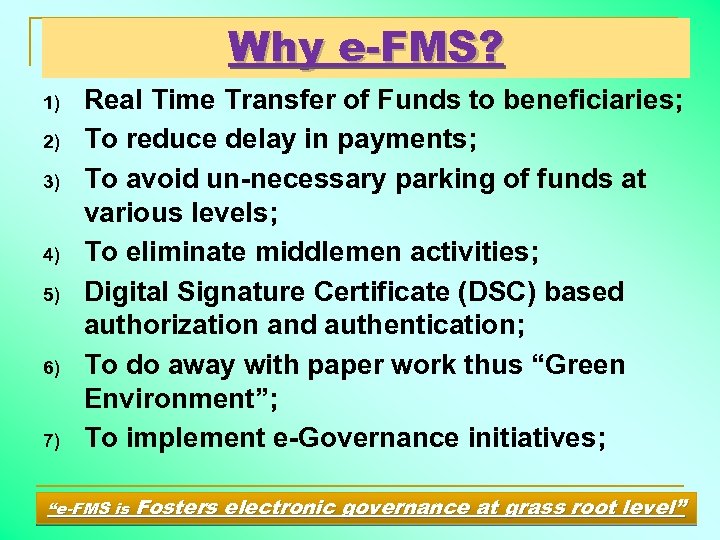 Why e-FMS? 1) 2) 3) 4) 5) 6) 7) Real Time Transfer of Funds