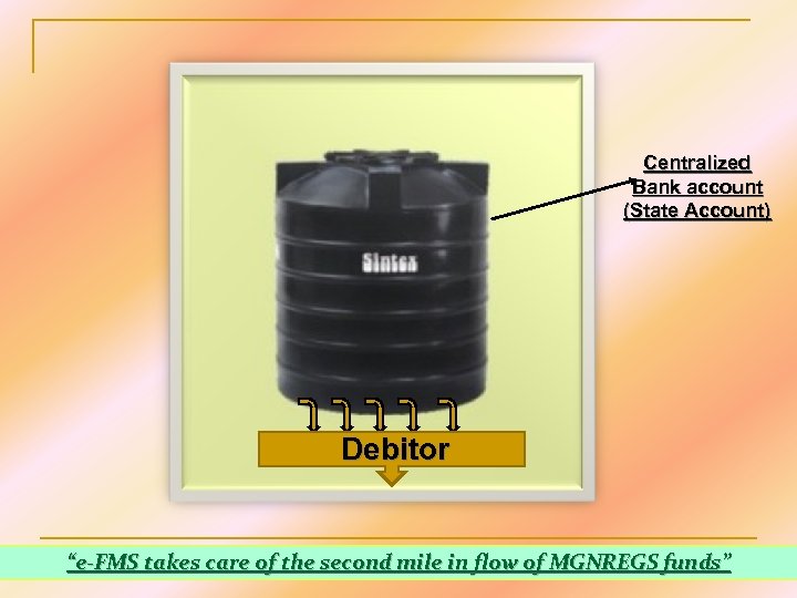 Centralized Bank account (State Account) Debitor “e-FMS takes care of the second mile in