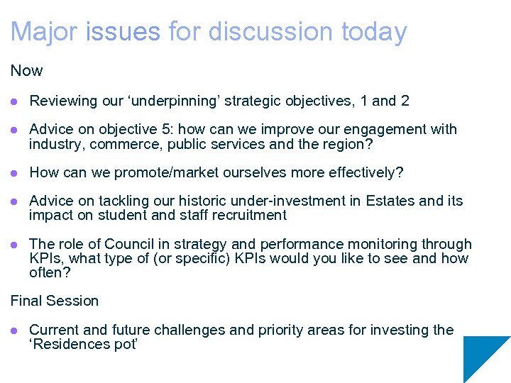 Major issues for discussion today Now l Reviewing our ‘underpinning’ strategic objectives, 1 and