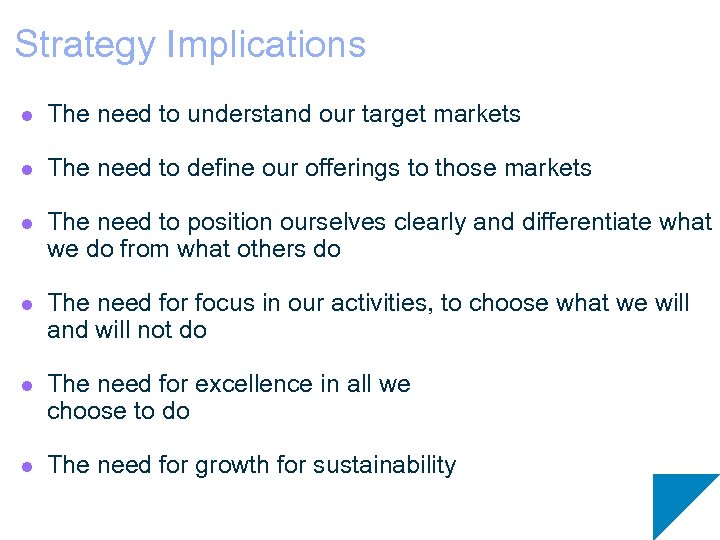 Strategy Implications l The need to understand our target markets l The need to