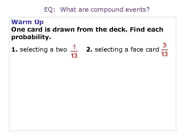 EQ: What are compound events? Warm Up One card is drawn from the deck.