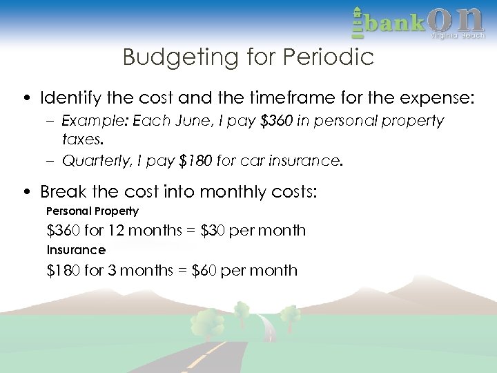 Budgeting for Periodic • Identify the cost and the timeframe for the expense: –