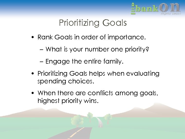 Prioritizing Goals • Rank Goals in order of importance. – What is your number